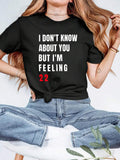 Ladies' Casual Round Neck T-Shirt With Bold "I Don'T Know How You Are, But I Feel 55.88 Centimeters" Letter Pattern- Soft Short Sleeved, Colored Top